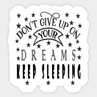 Don't Give Up On Your Dreams Keep Sleeping Sticker